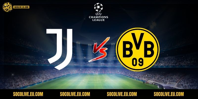 Nhận Định Juventus vs Dortmund