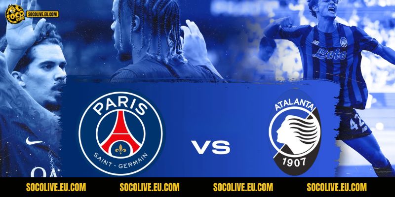 Nhận Định PSG vs Atalanta