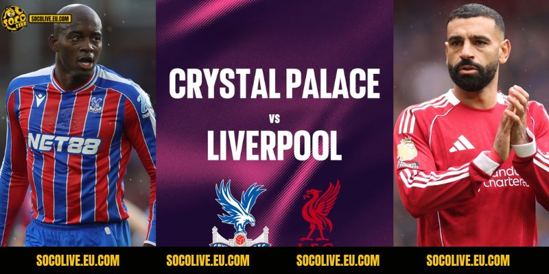 Nhận Định Crystal Palace Vs Liverpool